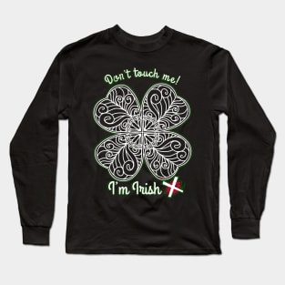 I’m Irish! Don’t touch me. Long Sleeve T-Shirt